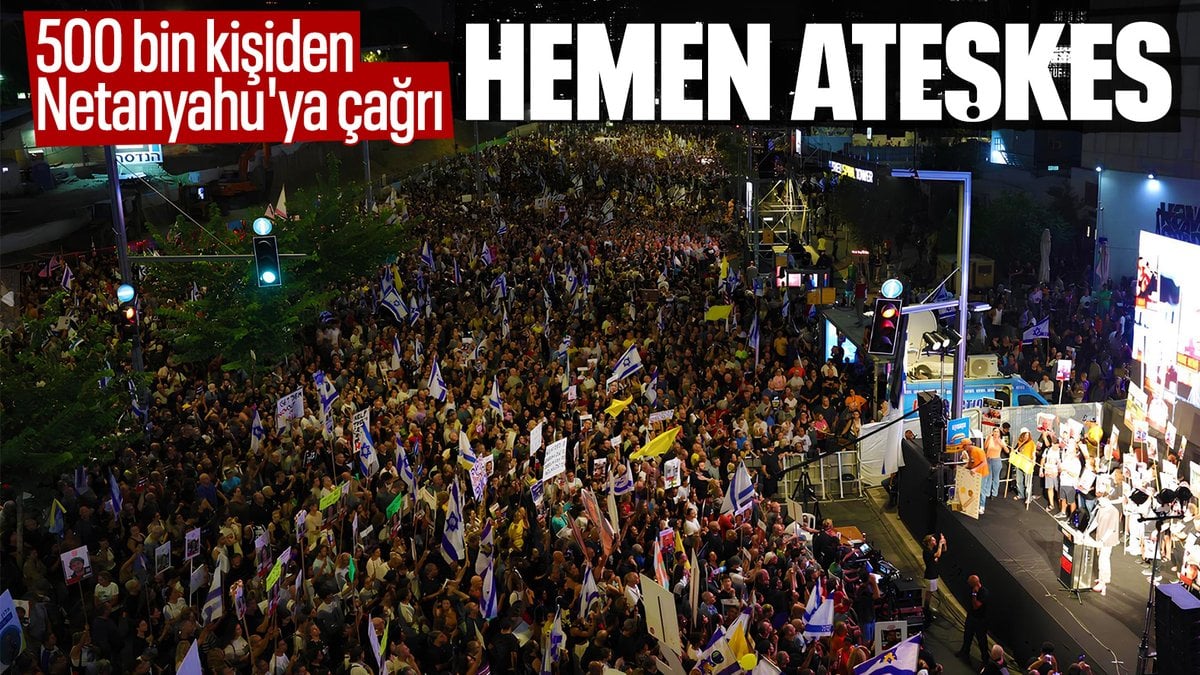 İsrail’de yaklaşık 500 bin kişiden Netanyahu’ya ateşkes çağrısı