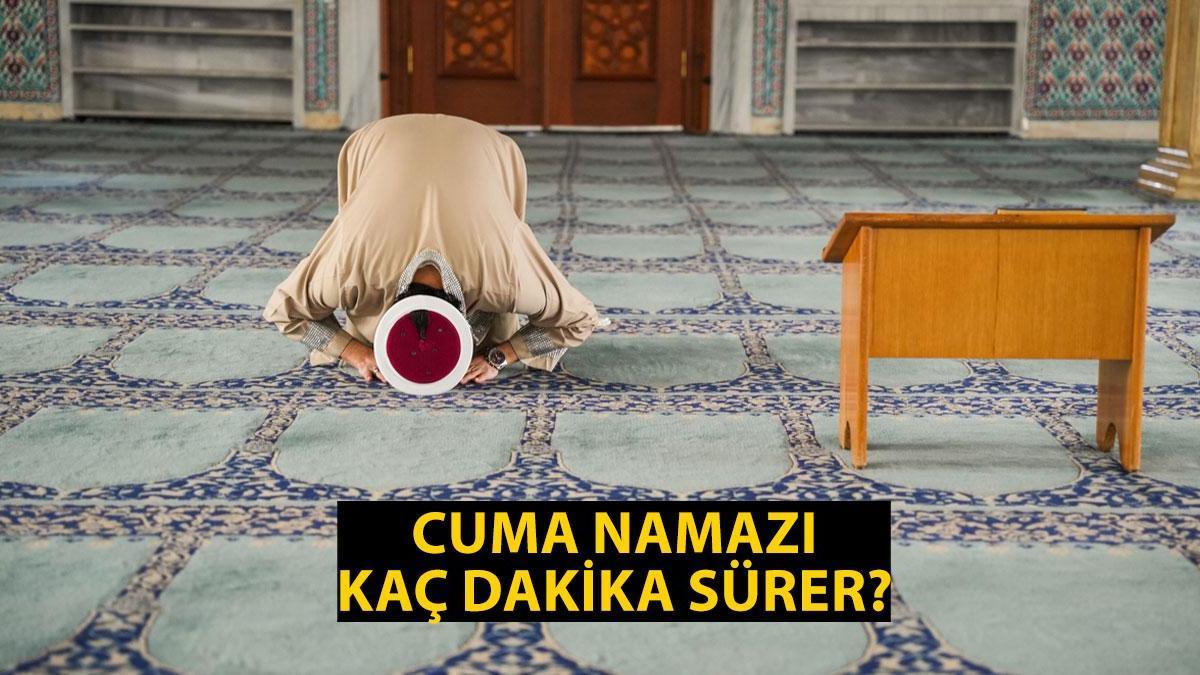 CUMA NAMAZI KAÇ DAKİKA SÜRER, KAÇTA BİTER? Cuma Vakti Ne Zaman Biter? Cuma Namazı Süresi Diyanet!