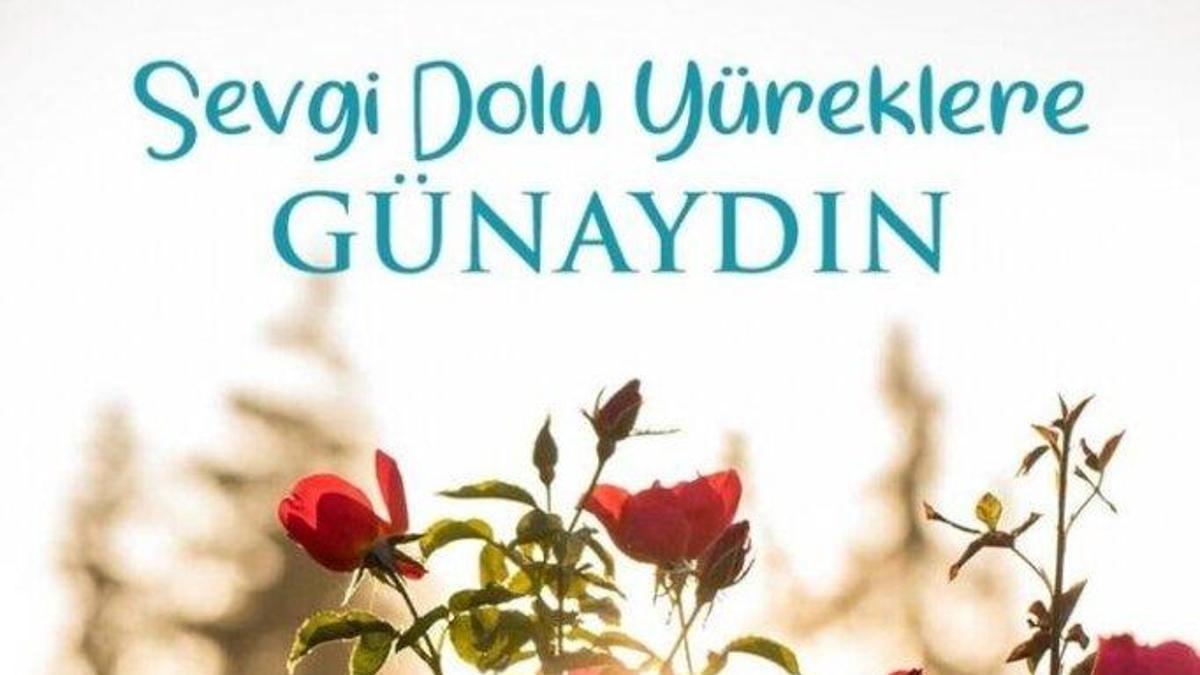  GÜNAYDIN MESAJLARI VE SÖZLERİ 2025: Sevgiliye, arkadaşa, dosta romantik, güzel, duygusal günaydın mesajları…